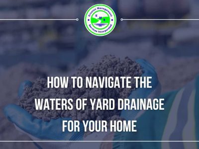 How To Navigate the Waters of Yard Drainage for Your Home