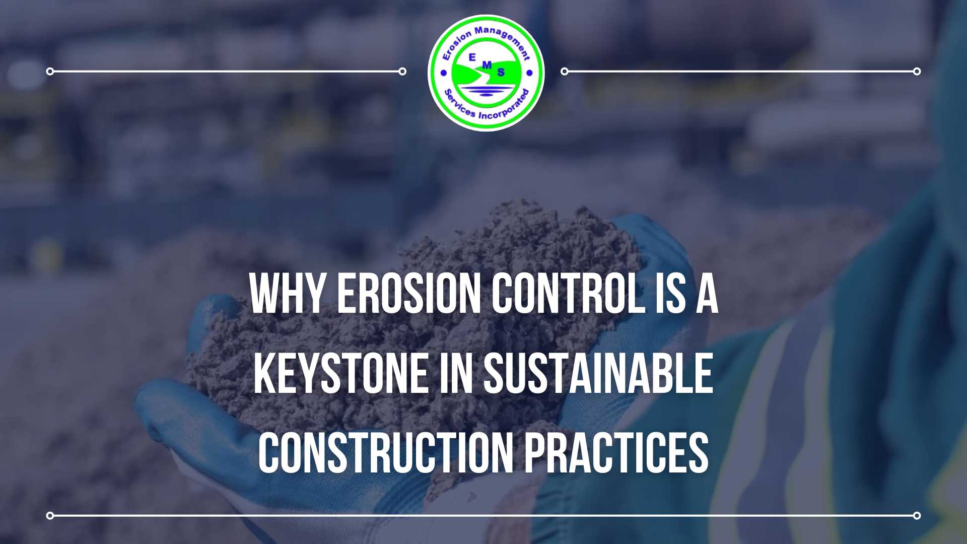 Why Erosion Control Is a Keystone in Sustainable Construction Practices